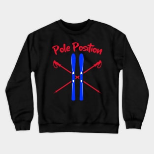 Pole Position, Skiing Holiday, Ski season, chalet girl, Slalom skiing, mountain skiing Crewneck Sweatshirt